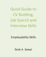 Quick Guide to CV Building, Job Search and Interview Skills - Employability 1546385274 Book Cover