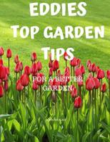 Eddies Top Garden Tips: For a Better Garden 1079102973 Book Cover