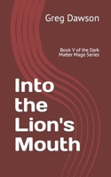 Into the Lion's Mouth: Book V of the Dark Matter Mage Series B0BRDHRCVB Book Cover