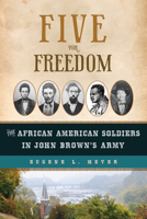 Five for Freedom: The African American Soldiers in John Brown's Army 1613735715 Book Cover