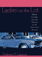Ladies on the Lot: Women, Car Sales, and the Pursuit of the American Dream 0847698637 Book Cover