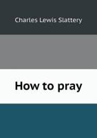 How to Pray 0548763496 Book Cover