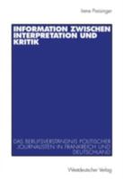 Information Zwischen Interpretation Und Kritik: Das Berufsverstandnis Politischer Journalisten in Frankreich Und Deutschland 3531137689 Book Cover