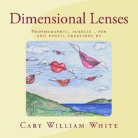Dimensional Lenses: Photographic, Acrylic and Pen and Pencil Artwork 1719374155 Book Cover