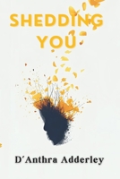 Shedding You: A collection of poems B0G6XC8SGJ Book Cover