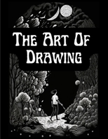 The Art Of Drawing: A Practical Treatise Of Designing And Illustration 1805473972 Book Cover