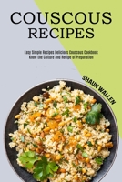 Couscous Recipes: Know the Culture and Recipe of Preparation 1990169899 Book Cover