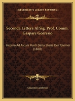 Seconda Lettera Al Sig. Prof. Comm. Gaspare Gorresio: Intorno Ad Alcuni Punti Della Storia Dei Tolemei (1868) 1169397794 Book Cover