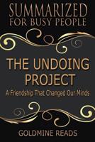 The Undoing Project - Summarized for Busy People: A Friendship That Changed Our Minds: Based on the Book by Michael Lewis 1072408791 Book Cover