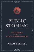 Public Stoning: God's Design for a Nation Without Prisons B0CFZMHC7S Book Cover