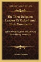 The Three Religious Leaders of Oxford and Their Movements 1017348707 Book Cover