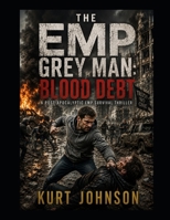 The EMP Grey Man: Blood Debt: A Post-Apocalyptic EMP Survival Thriller B0HBZ4MJT3 Book Cover