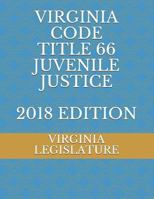 Virginia Code Title 66 Juvenile Justice 2018 Edition 171987879X Book Cover