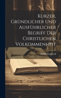 Kurzer, Gründlicher Und Ausführlicher Begriff Der Christlichen Volkommenheit 1021581798 Book Cover