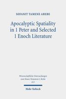 Apocalyptic Spatiality in 1 Peter and Selected 1 Enoch Literature: A Comparative Analysis 3161622308 Book Cover