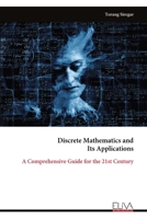 Discrete Mathematics and Its Applications: A Comprehensive Guide for the 21st Century 9999351247 Book Cover