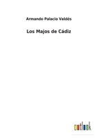 Los Majos de C�diz: Novela de Costumbres (Classic Reprint) 1505441838 Book Cover