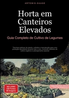 Horta em Canteiros Elevados: Guia Completo de Cultivo de Legumes: Técnicas práticas de plantio, colheita e manutenção para uma produção abundante ... e planejamento sazonal (Portuguese Edition) 3384486277 Book Cover