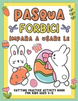 Pasqua Impara A Usare Le Forbici: Pasqua libro delle attività per bambini per imparare a tagliare, incollare e colorare B08Z2FNWYK Book Cover