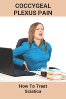 Coccygeal Plexus Pain: How To Treat Sciatica: Sciatica Stretch B091F5QSQM Book Cover