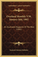 Overland Monthly V39, January-July, 1902: An Illustrated Magazine Of The West 1120669111 Book Cover
