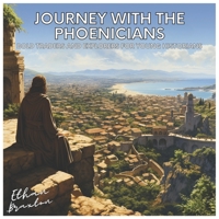 Journey with the Phoenicians: Bold Traders and Explorers for Young Historians B0CFCYT1F1 Book Cover