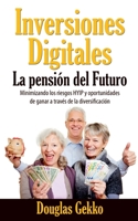 Inversiones Digitales: La pensión del Futuro?: Minimizando los riesgos HYIP y oportunidades de ganar a través de la diversificación (Spanish Edition) 8413268095 Book Cover