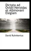 Dictata ad Ovidii Heroidas et Albinovani Elegiam 0559623518 Book Cover
