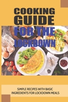 Cooking Guide For The Lockdown: Simple Recipes With Basic Ingredients For Lockdown Meals: How To Freeze B097H8FZLK Book Cover