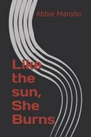 Like the Sun, She Burns 1717978894 Book Cover