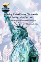 Winning United States Citizenship & Immigration Service: A Personal Experience with the Service 1480924067 Book Cover