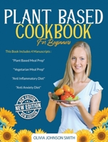 Plant Based Cookbook for Beginners: This Book Includes 4 Manuscripts: Plant Based Meal Prep + Vegetarian Meal Prep + Anti Inflammatory Diet + Anti Anxiety Diet 1801581703 Book Cover