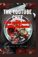 THE YOUTUBE CHEF: A Step-by-Step Guide to Starting Your Channel B0CHGC4R33 Book Cover