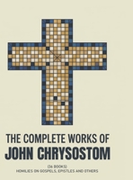 The Complete Works of John Chrysostom (36 Books): Homilies On Gospels, Epistles and others (Grapevine Press) 9363111016 Book Cover