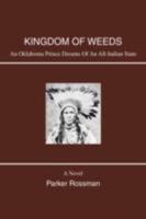 Kingdom Of Weeds: An Oklahoma Prince Dreams Of An All Indian State 0595432549 Book Cover