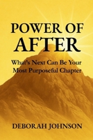 Power of After: What's Next Can Be Your Most Purposeful Chapter 1733348484 Book Cover