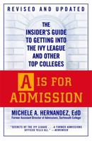 "A" Is for Admission: The Insider's Guide to Getting into the Ivy League and Other Top Colleges 0446523194 Book Cover