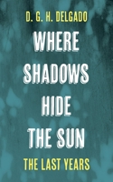 Where Shadows Hide the Sun, the Last Years 1666783293 Book Cover