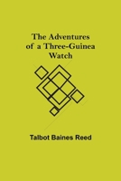 The Adventures of a Three-Guinea Watch 1517502411 Book Cover