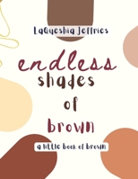 Endless Shades of Brown: A Little Book of Brown B09Y4S741Z Book Cover