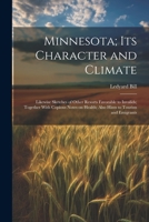 Minnesota; Its Character and Climate: Likewise Sketches of Other Resorts Favorable to Invalids; Together With Copious Notes on Health; Also Hints to T 1021953911 Book Cover