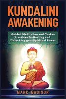Kundalini Awakening : Guided Meditation and Chakra Practices for Healing and Unlocking Your Spiritual Power 1951339533 Book Cover