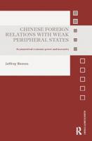 Chinese Foreign Relations with Weak Peripheral States: Asymmetrical Economic Power and Insecurity 1138310484 Book Cover