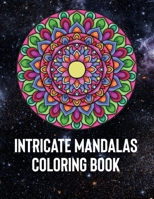 Intricate Mandalas: An Adult Coloring Book with 50 Detailed Mandalas for Relaxation and Stress Relief 1658392779 Book Cover