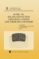 SCORe'96: Solar Convection and Oscillations and their Relationship (Astrophysics and Space Science Library)