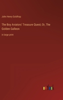 The Boy Aviators' Treasure Quest; Or, The Golden Galleon: in large print 3368350099 Book Cover