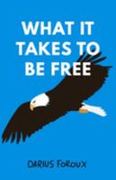 What It Takes To Be Free 9083023826 Book Cover