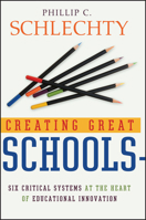 Creating Great Schools: Six Critical Systems at the Heart of Educational Innovation (Jossey Bass Education Series) 0787976903 Book Cover