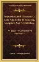 Proportion and Harmony of Line and Color in Painting, Sculpture, and Architecture: An Essay in Comparative Aesthetics B0BM8DRTVP Book Cover