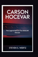 Carson Hocevar: The Legend Behind The NASCAR Diecast B0GYRMJYHV Book Cover